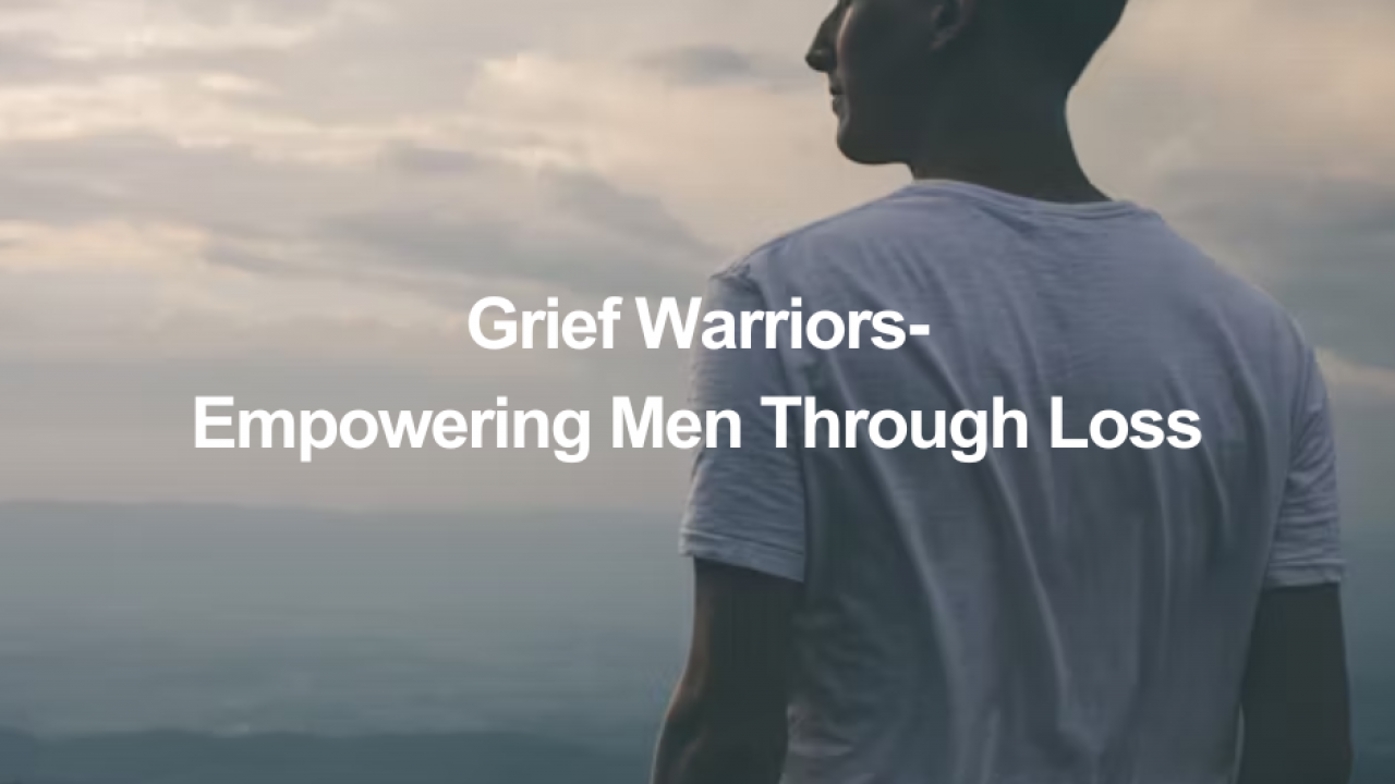 grief warriors: empowering men through loss